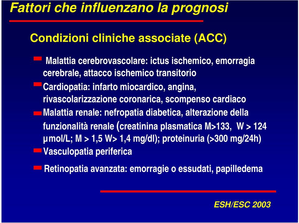 cardiaco Malattia renale: nefropatia diabetica, alterazione della funzionalità renale (creatinina plasmatica M>133, W > 124