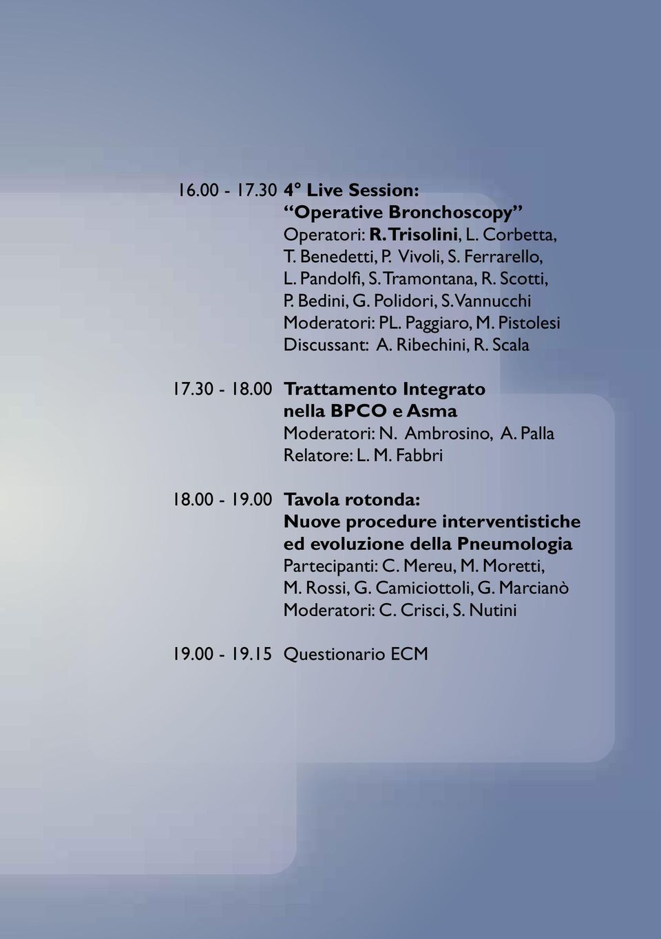 00 Trattamento Integrato nella BPCO e Asma moderatori: N. Ambrosino, A. Palla relatore: L. M. Fabbri 18.00-19.