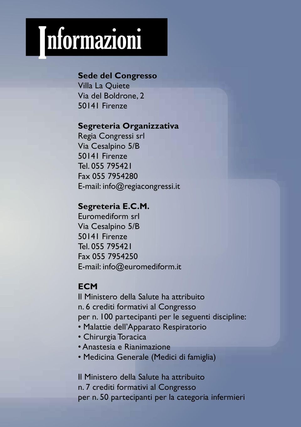 055 795421 Fax 055 7954250 E-mail: info@euromediform.it ECM Il Ministero della Salute ha attribuito n. 6 crediti formativi al Congresso per n.