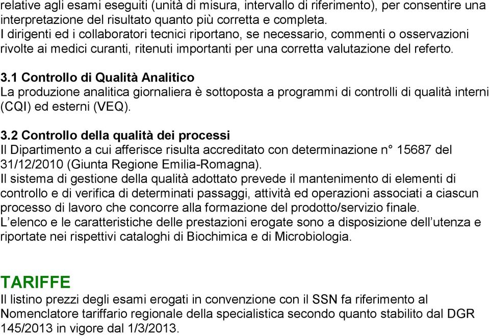 1 Controllo di Qualità Analitico La produzione analitica giornaliera è sottoposta a programmi di controlli di qualità interni (CQI) ed esterni (VEQ). 3.