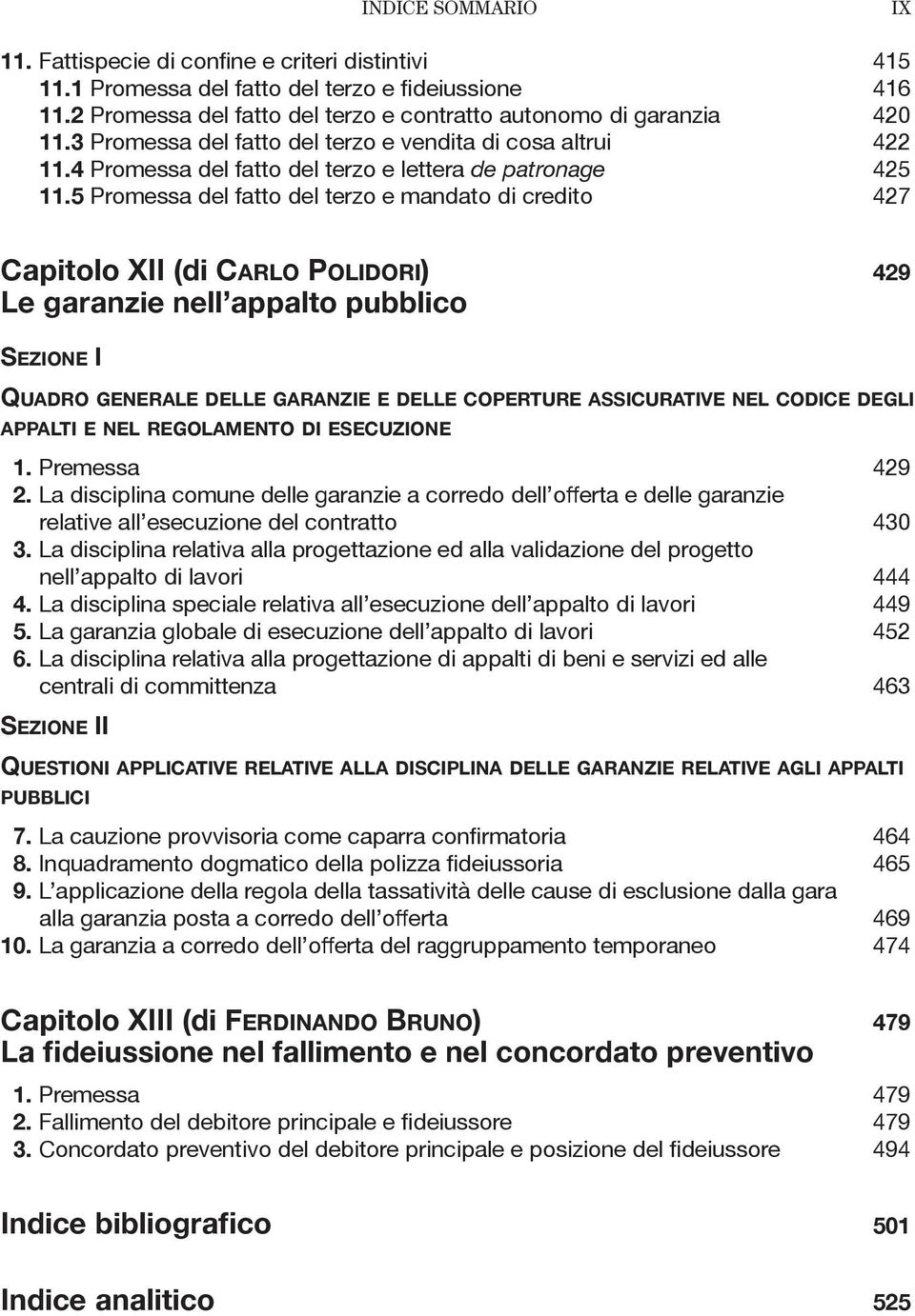 5 Promessa del fatto del terzo e mandato di credito 427 Capitolo XII (di Carlo Polidori) 429 Le garanzie nell appalto pubblico Sezione I Quadro generale delle garanzie e delle coperture assicurative