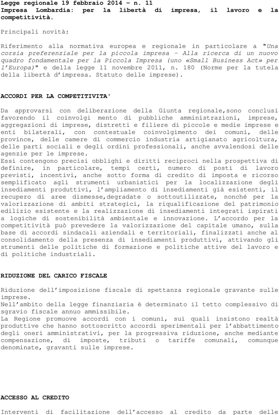 (uno «Small Business Act» per l Europa)" e della legge 11 novembre 2011, n. 180 (Norme per la tutela della libertà d impresa. Statuto delle imprese).