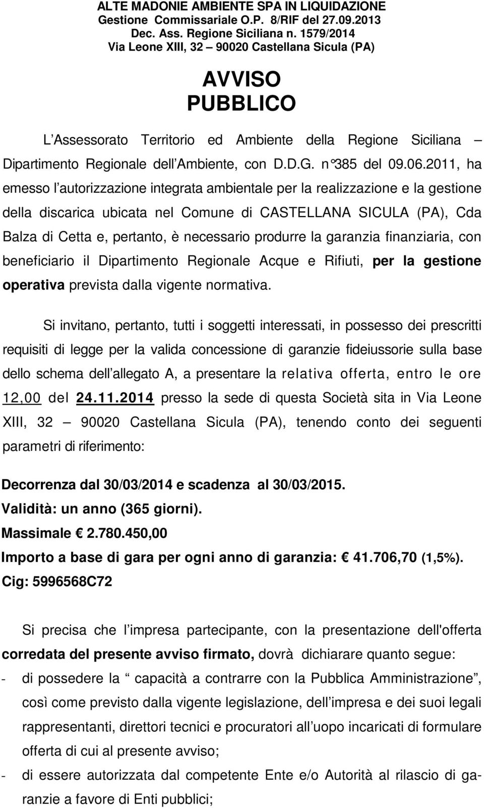 2011, ha emesso l autorizzazione integrata ambientale per la realizzazione e la gestione della discarica ubicata nel Comune di CASTELLANA SICULA (PA), Cda Balza di Cetta e, pertanto, è necessario