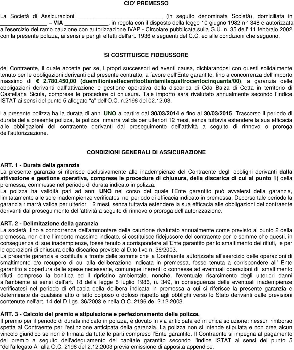 rcolare pubblicata sulla G.U. n. 35 dell' 11 febbraio 2002 con la presente polizza, ai sensi e per gli effetti dell'art. 1936 e seguenti del C.