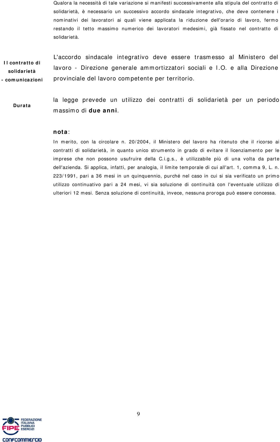 Il contratto di solidarietà - comunicazioni L'accordo sindacale integrativo deve essere trasmesso al Ministero del lavoro - Direzione generale ammortizzatori sociali e I.O.