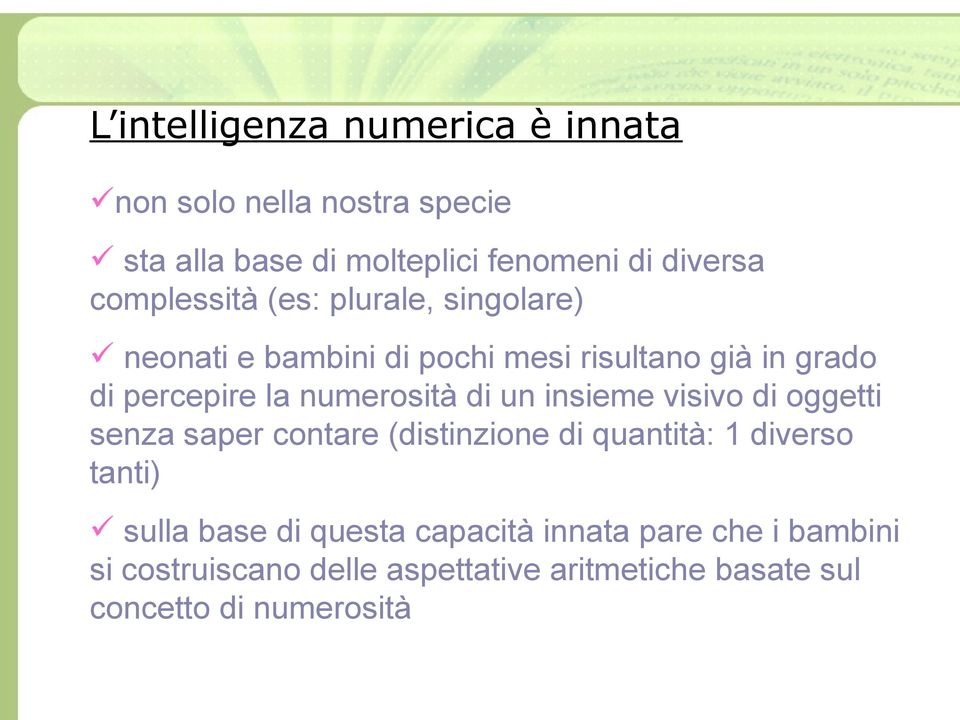 numerosità di un insieme visivo di oggetti senza saper contare (distinzione di quantità: 1 diverso tanti) sulla