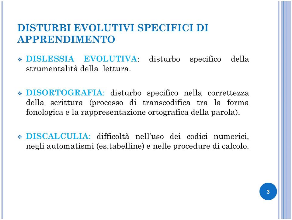 DISORTOGRAFIA: disturbo specifico nella correttezza della scrittura (processo di transcodifica tra la