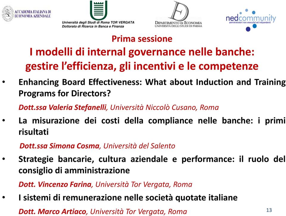 ssa Valeria Stefanelli, Università Niccolò Cusano, Roma La misurazione dei costi della compliance nelle banche: i primi risultati Dott.