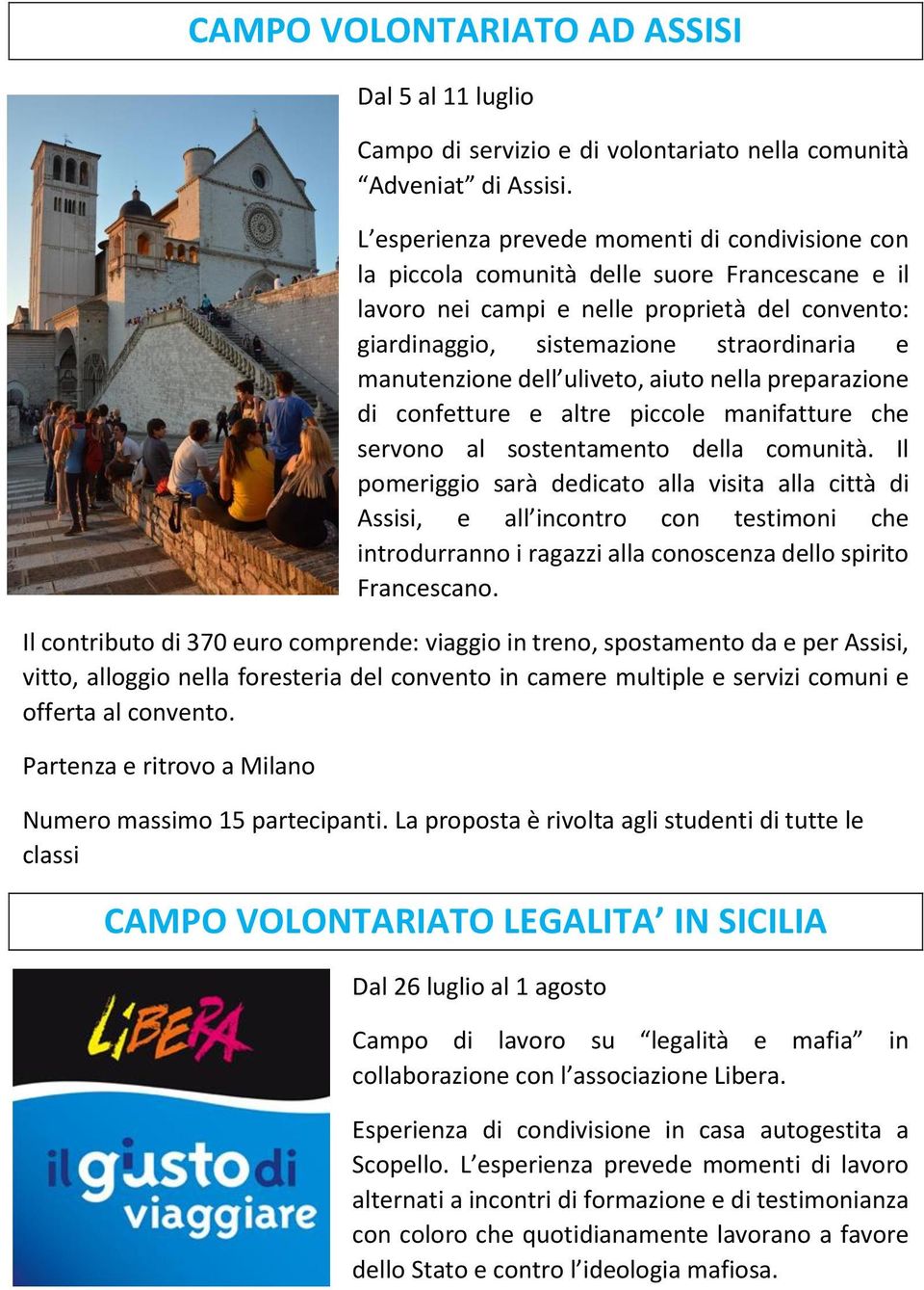 manutenzione dell uliveto, aiuto nella preparazione di confetture e altre piccole manifatture che servono al sostentamento della comunità.