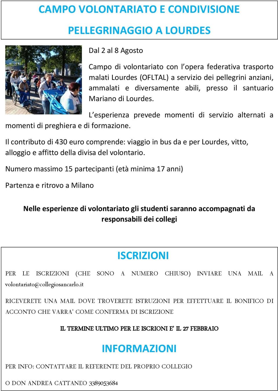 Il contributo di 430 euro comprende: viaggio in bus da e per Lourdes, vitto, alloggio e affitto della divisa del volontario.