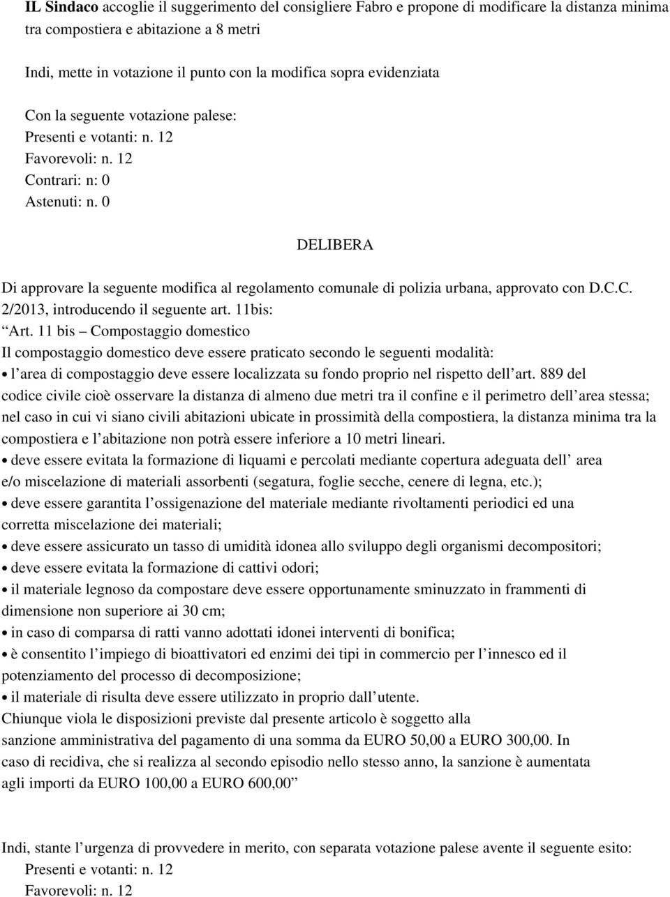 0 DELIBERA Di approvare la seguente modifica al regolamento comunale di polizia urbana, approvato con D.C.C. 2/2013, introducendo il seguente art. 11bis: Art.