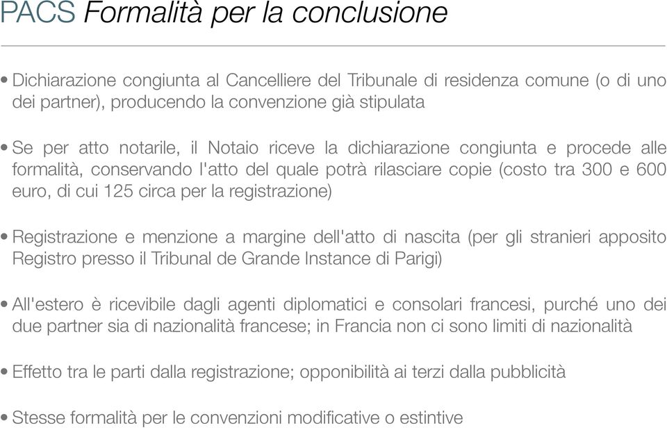 e menzione a margine dell'atto di nascita (per gli stranieri apposito Registro presso il Tribunal de Grande Instance di Parigi) All'estero è ricevibile dagli agenti diplomatici e consolari francesi,