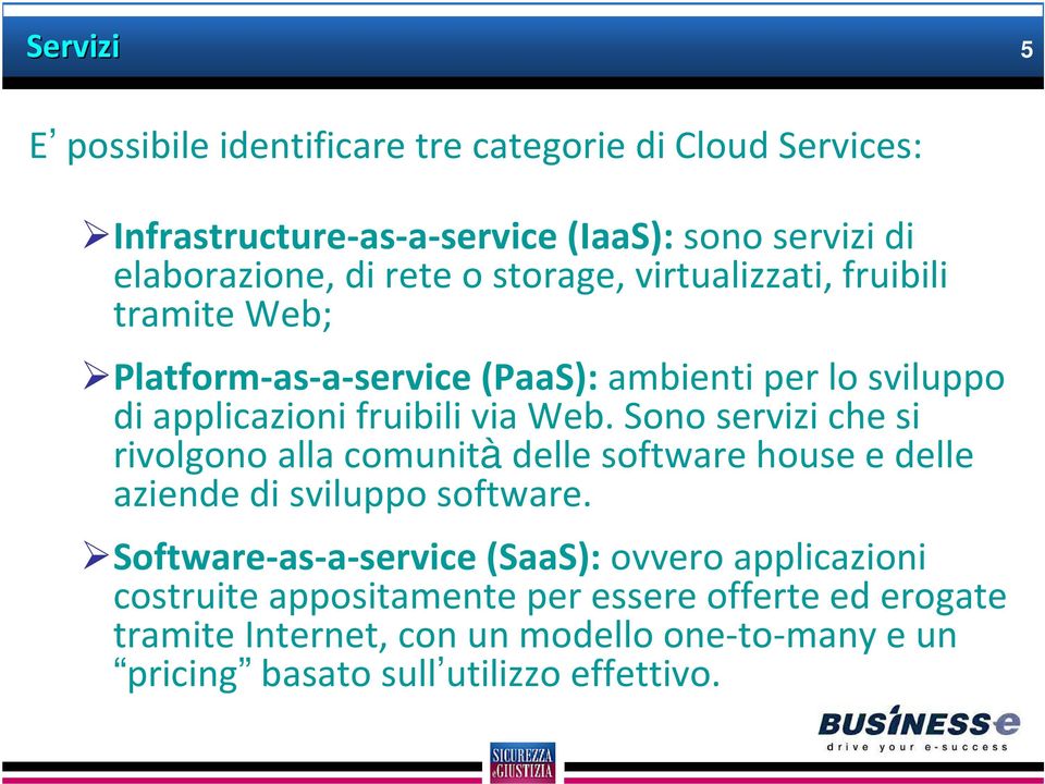 Sono servizi che si rivolgono alla comunità delle software house e delle aziende di sviluppo software.