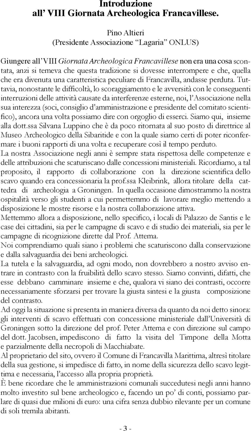 che, quella che era divenuta una caratteristica peculiare di Francavilla, andasse perduta.