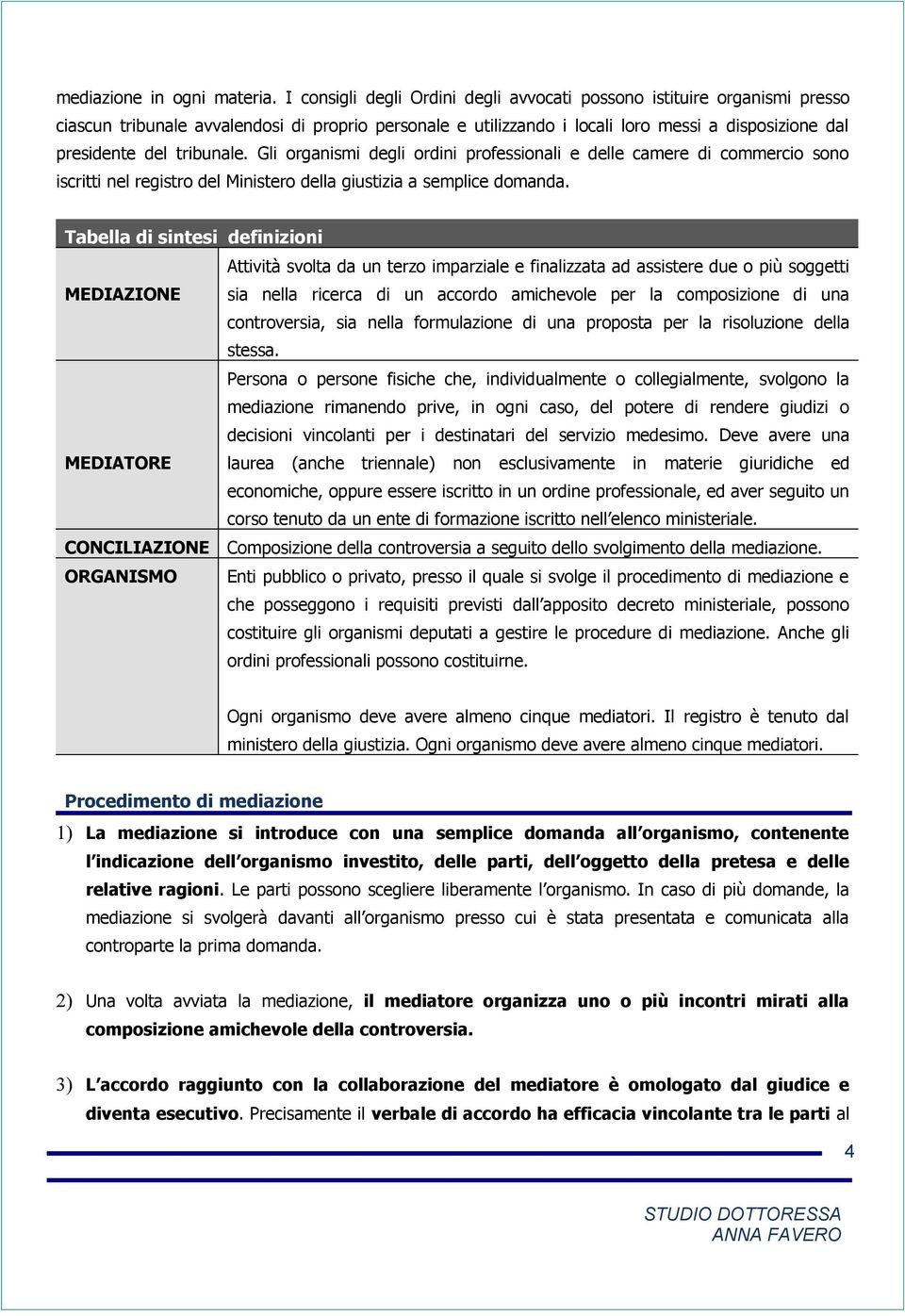 tribunale. Gli organismi degli ordini professionali e delle camere di commercio sono iscritti nel registro del Ministero della giustizia a semplice domanda.