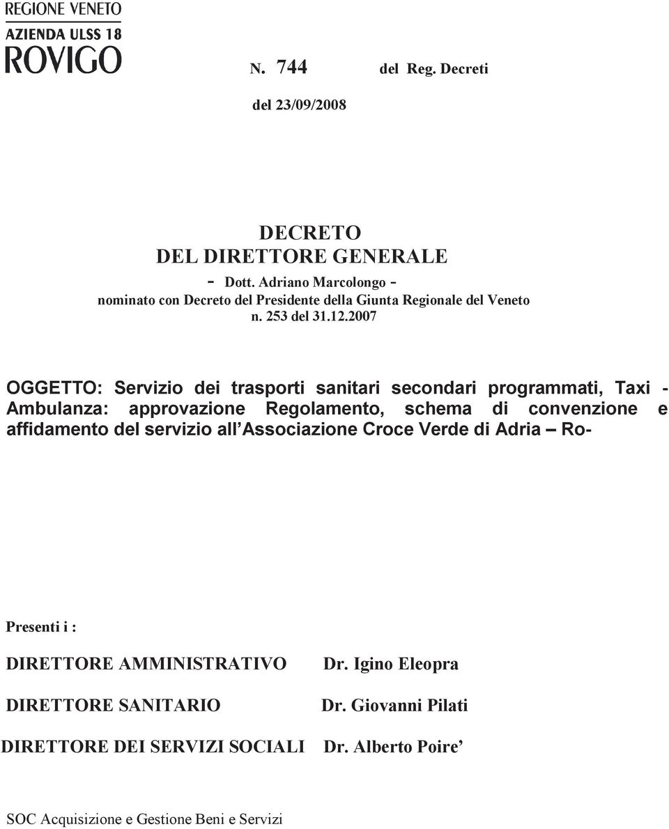 2007 OGGETTO: Servizio dei trasporti sanitari secondari programmati, Taxi - Ambulanza: approvazione Regolamento, schema di convenzione e