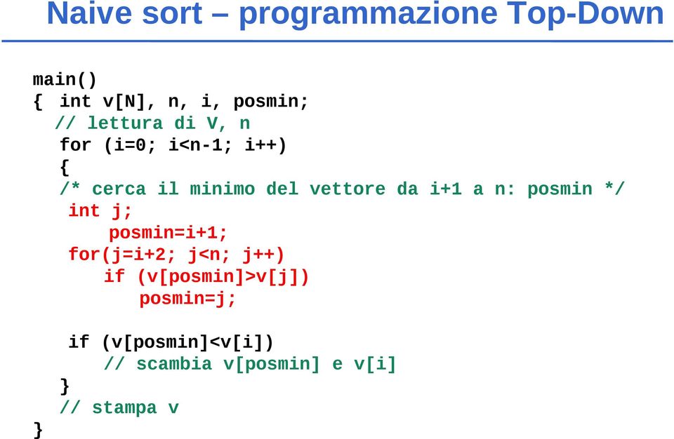 i+1 a n: posmin */ int j; posmin=i+1; for(j=i+2; j<n; j++) if