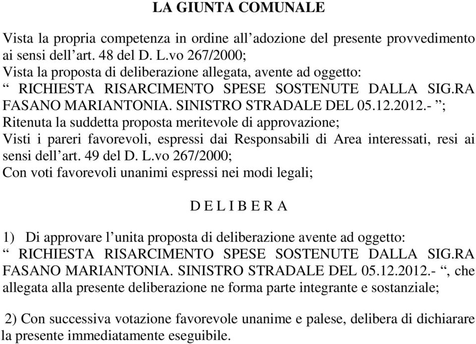 - ; Ritenuta la suddetta proposta meritevole di approvazione; Visti i pareri favorevoli, espressi dai Responsabili di Area interessati, resi ai sensi dell art. 49 del D. L.