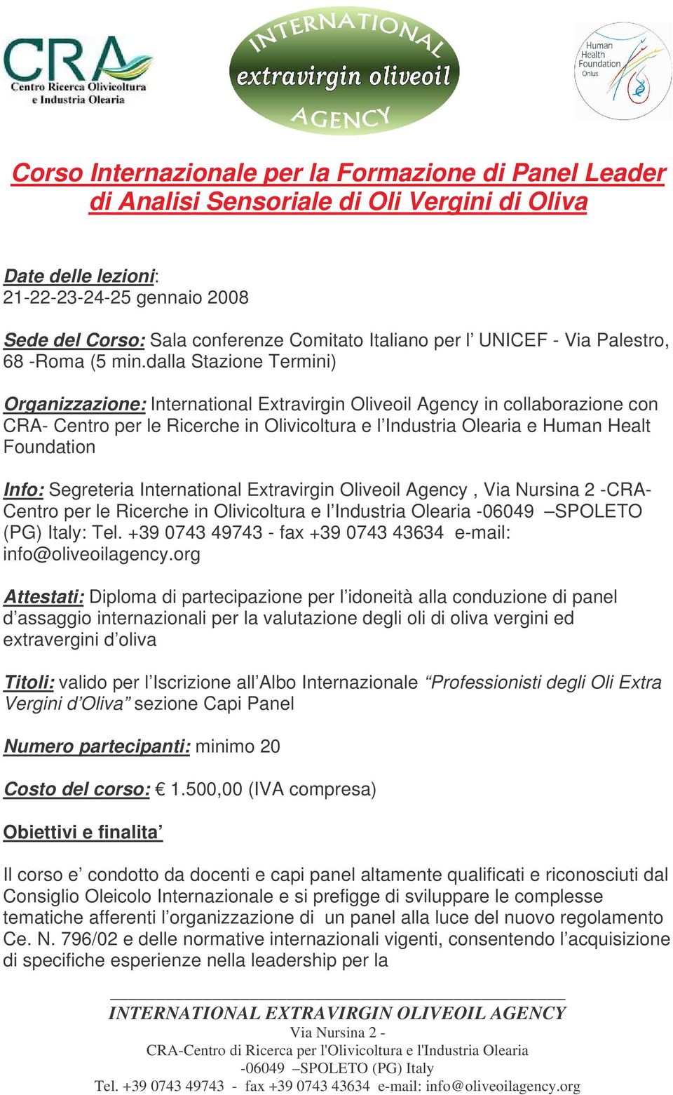 dalla Stazione Termini) Organizzazione: International Extravirgin Oliveoil Agency in collaborazione con CRA- Centro per le Ricerche in Olivicoltura e l Industria Olearia e Human Healt Foundation