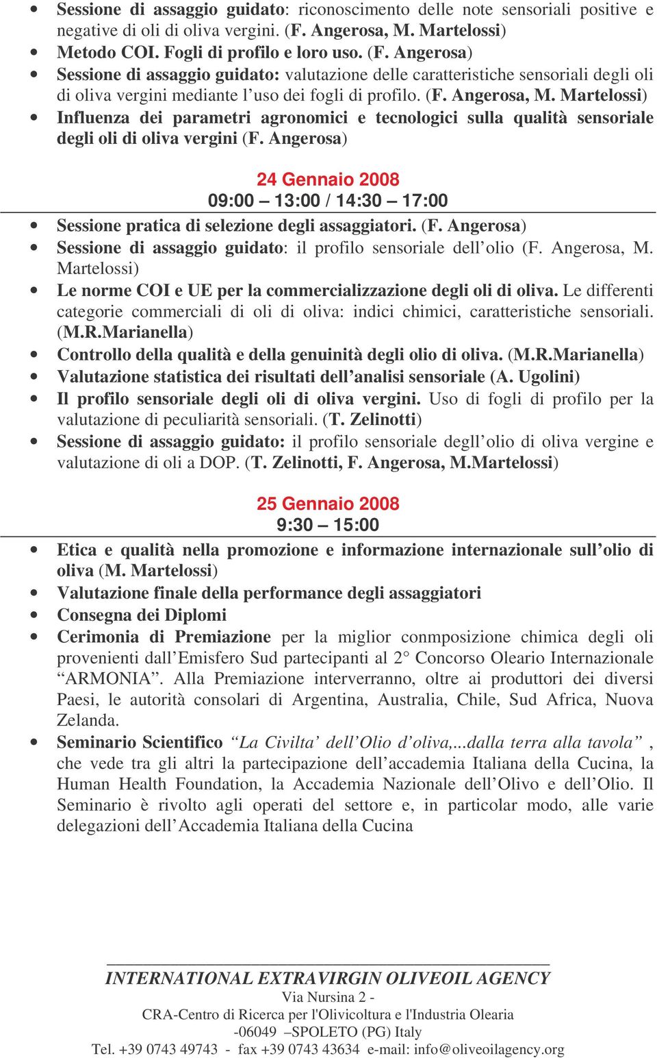 Angerosa) Sessione di assaggio guidato: valutazione delle caratteristiche sensoriali degli oli di oliva vergini mediante l uso dei fogli di profilo. (F. Angerosa, M.