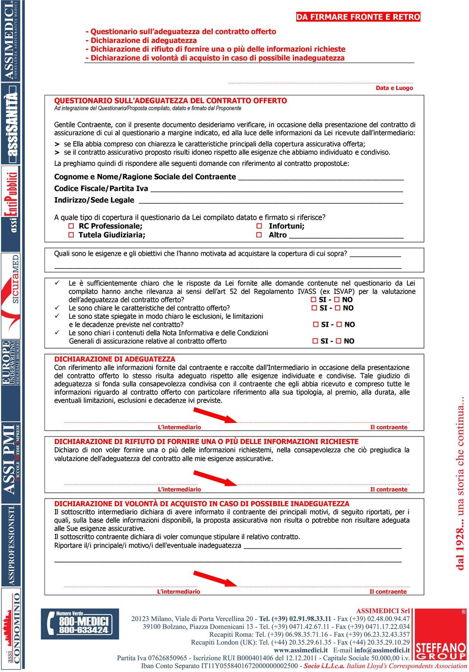 Proponente Data e Luogo Gentile Contraente, con il presente documento desideriamo verificare, in occasione della presentazione del contratto di assicurazione di cui al questionario a margine