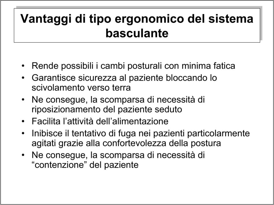 riposizionamento del paziente seduto Facilita l attività dell alimentazione Inibisce il tentativo di fuga nei