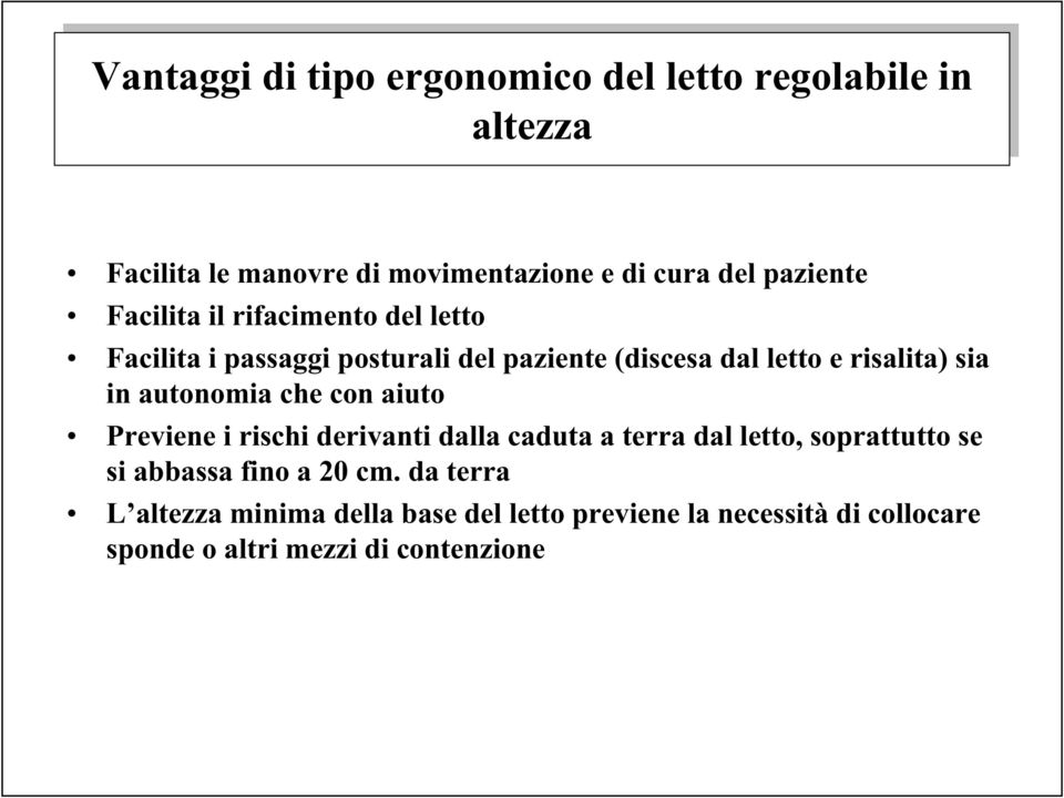 in autonomia che con aiuto Previene i rischi derivanti dalla caduta a terra dal letto, soprattutto se si abbassa fino a