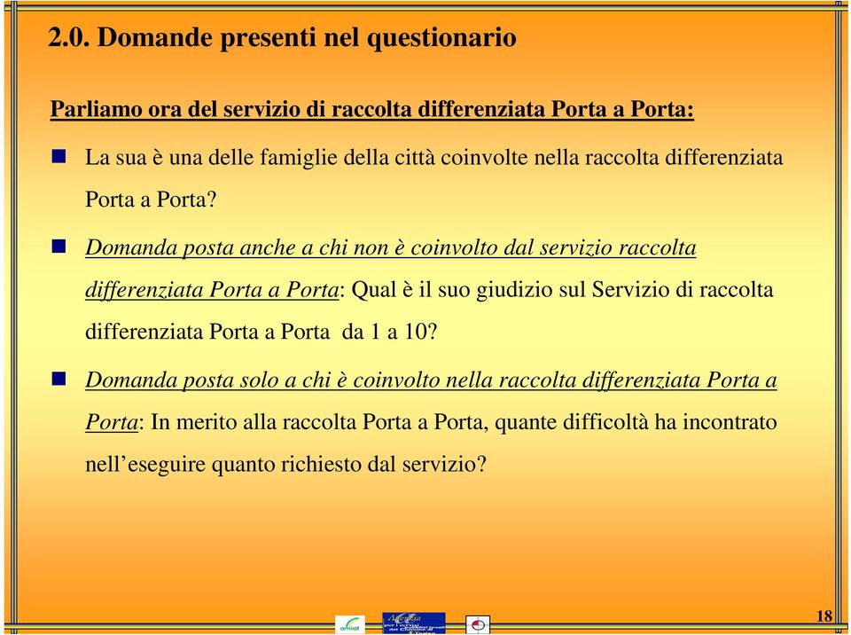 Domanda posta anche a chi non è coinvolto dal servizio raccolta differenziata Porta a Porta: Qual è il suo giudizio sul Servizio di raccolta