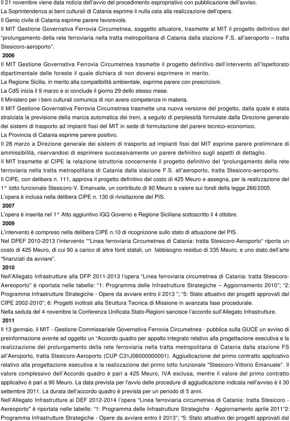 Il MIT Gestione Governativa Ferrovia Circumetnea, soggetto attuatore, trasmette al MIT il progetto definitivo del prolungamento della rete ferroviaria nella tratta metropolitana di Catania dalla