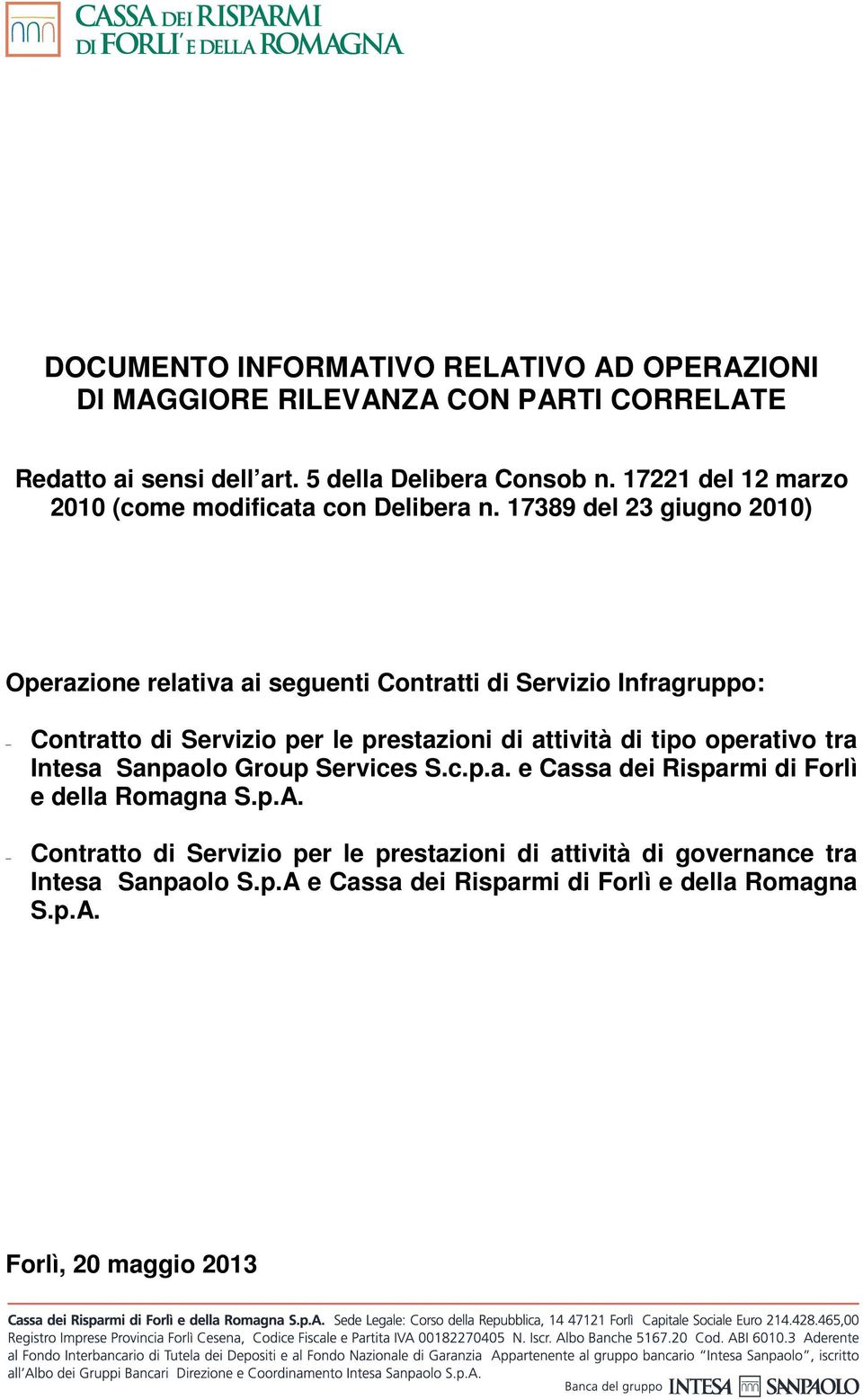 17389 del 23 giugno 2010) Operazione relativa ai seguenti Contratti di Servizio Infragruppo: Contratto di Servizio per le prestazioni di attività di tipo