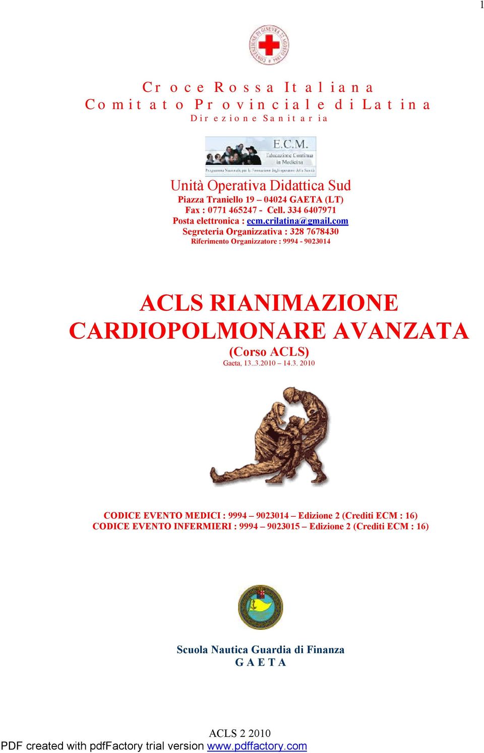 com Segreteria Organizzativa : 328 7678430 Riferimento Organizzatore : 9994-9023014 ACLS RIANIMAZIONE CARDIOPOLMONARE AVANZATA (Corso ACLS)