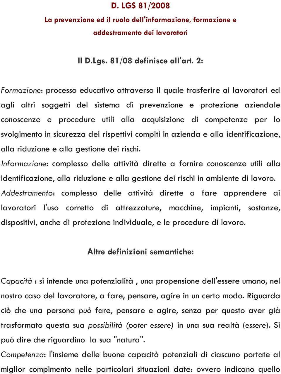 di competenze per lo svolgimento in sicurezza dei rispettivi compiti in azienda e alla identificazione, alla riduzione e alla gestione dei rischi.