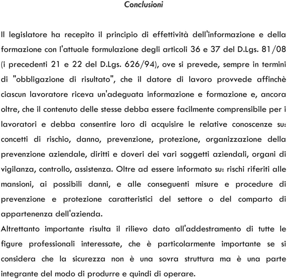 oltre, che il contenuto delle stesse debba essere facilmente comprensibile per i lavoratori e debba consentire loro di acquisire le relative conoscenze su: concetti di rischio, danno, prevenzione,