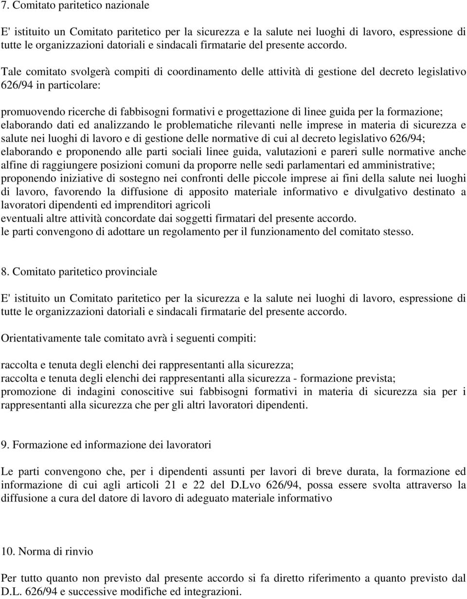 Tale comitato svolgerà compiti di coordinamento delle attività di gestione del decreto legislativo 626/94 in particolare: promuovendo ricerche di fabbisogni formativi e progettazione di linee guida