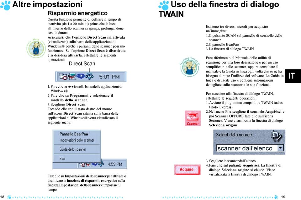 Se l opzione Direct Scan è disattivata e si desidera attivarla, effettuare le seguenti operazioni: Direct Scan 1. Fare clic su Avvio nella barra delle applicazioni di Windows. 2.