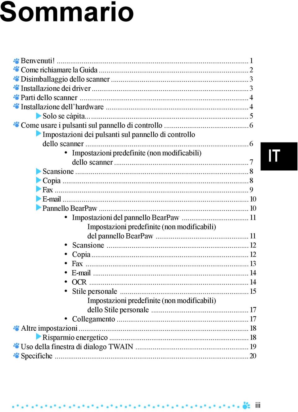 ..8 Copia...8 Fax...9 E-mail...10 Pannello BearPaw...10 Impostazioni del pannello BearPaw...11 Impostazioni predefinite (non modificabili) del pannello BearPaw...11 Scansione...12 Copia...12 Fax.