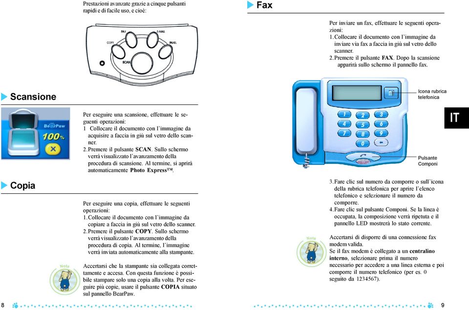 Scansione Icona rubrica telefonica Per eseguire una scansione, effettuare le seguenti operazioni: 1 Collocare il documento con l immagine da acquisire a faccia in giù sul vetro dello scanner. 2.