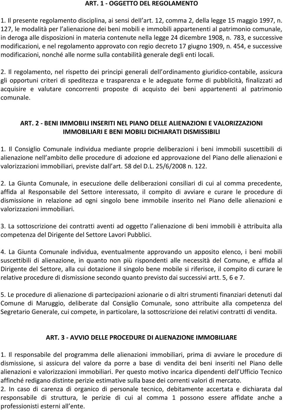 783, e successive modificazioni, e nel regolamento approvato con regio decreto 17 giugno 1909, n. 454, e successive modificazioni, nonche alle norme sulla contabilita generale degli enti locali. 2.