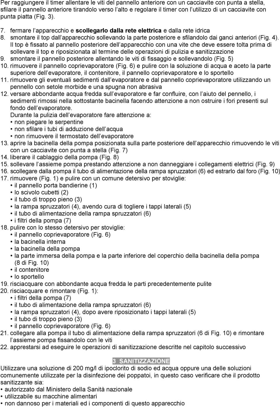 smontare il top dall apparecchio sollevando la parte posteriore e sfilandolo dai ganci anteriori (Fig. 4).