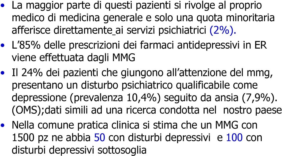 L 85% delle prescrizioni dei farmaci antidepressivi in ER viene effettuata dagli MMG Il 24% dei pazienti che giungono all attenzione del mmg, presentano