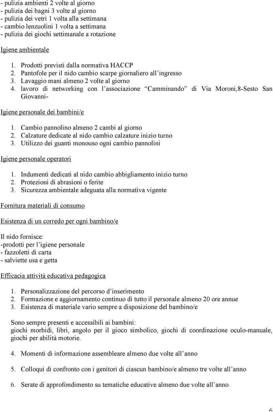 lavoro di networking con l associazione Camminando di Via Moroni,8-Sesto San Giovanni- Igiene personale dei bambini/e 1. Cambio pannolino almeno 2 cambi al giorno 2.