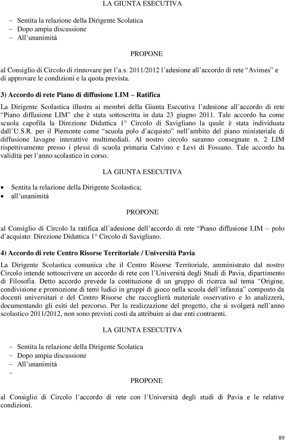 data 23 giugno 2011. Tale accordo ha come scuola capofila la Direzione Didattica 1 Circolo di Savigliano la quale è stata individuata dall U.S.R.