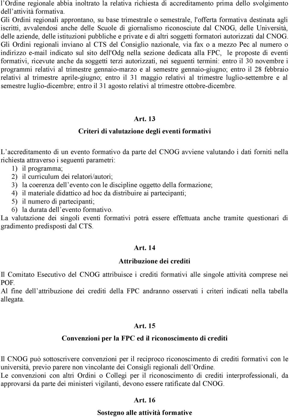 delle aziende, delle istituzioni pubbliche e private e di altri soggetti formatori autorizzati dal CNOG.