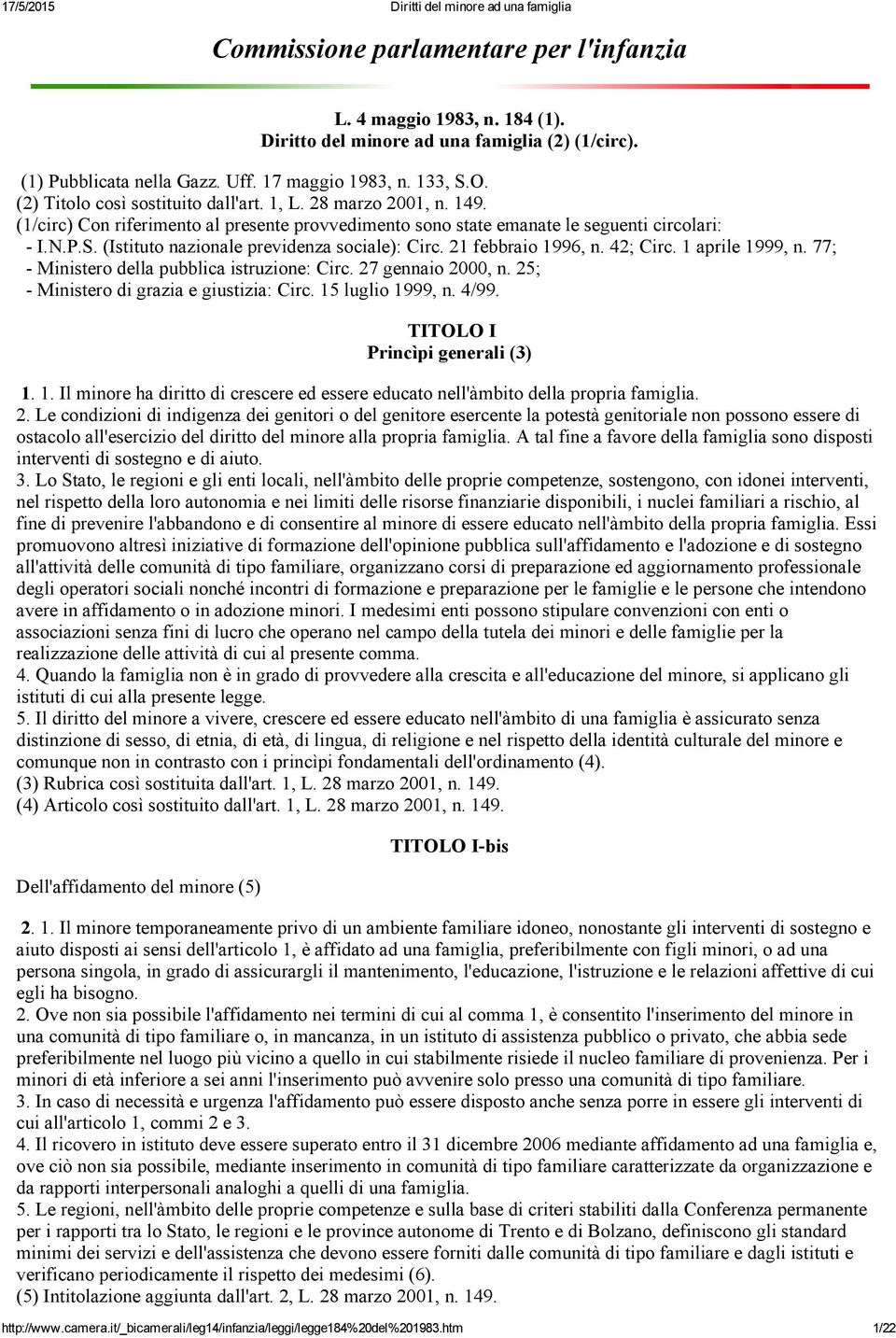 (Istituto nazionale previdenza sociale): Circ. 21 febbraio 1996, n. 42; Circ. 1 aprile 1999, n. 77; Ministero della pubblica istruzione: Circ. 27 gennaio 2000, n.