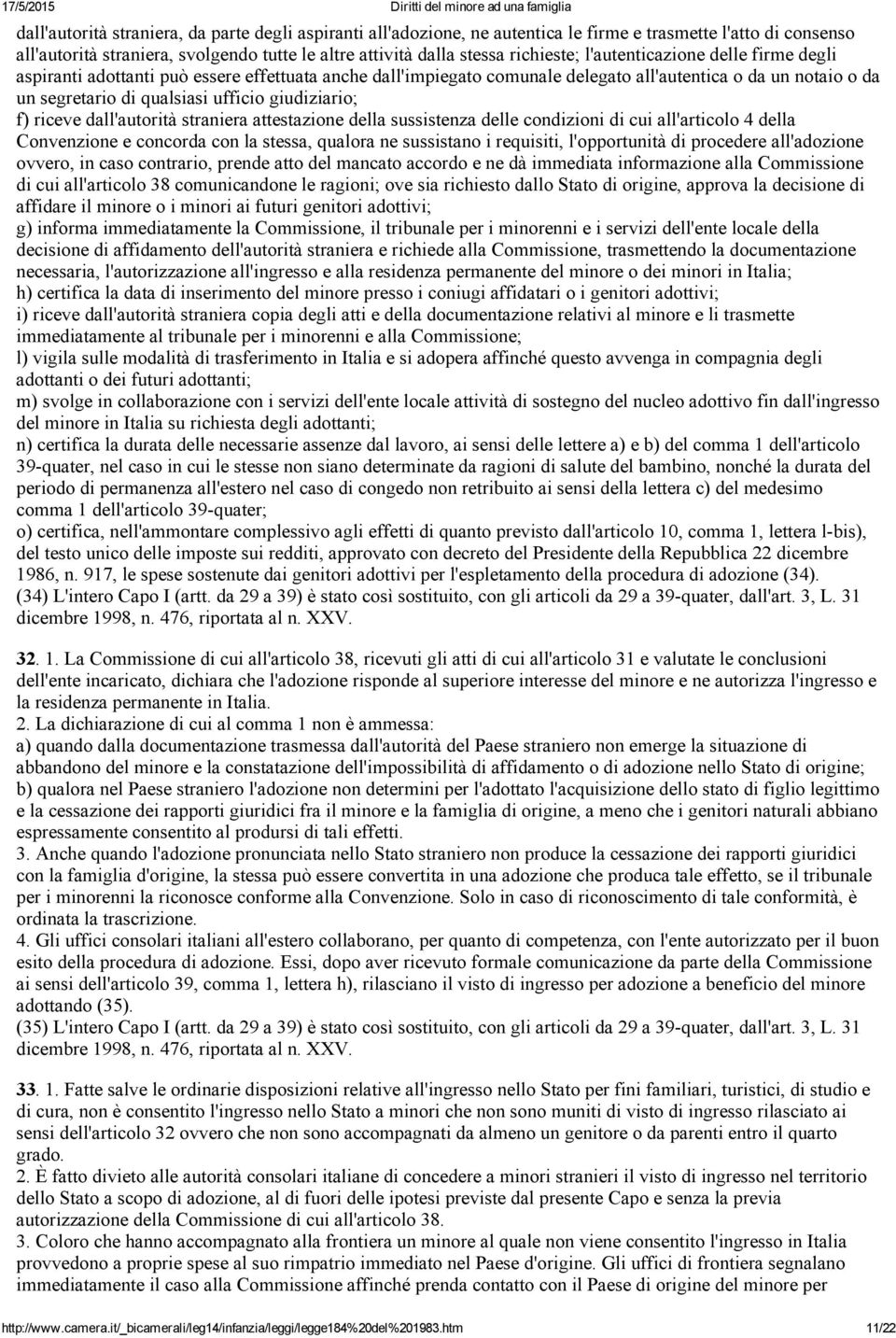 f) riceve dall'autorità straniera attestazione della sussistenza delle condizioni di cui all'articolo 4 della Convenzione e concorda con la stessa, qualora ne sussistano i requisiti, l'opportunità di