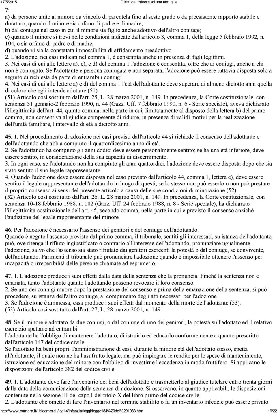 104, e sia orfano di padre e di madre; d) quando vi sia la constatata impossibilità di affidamento preadottivo. 2.