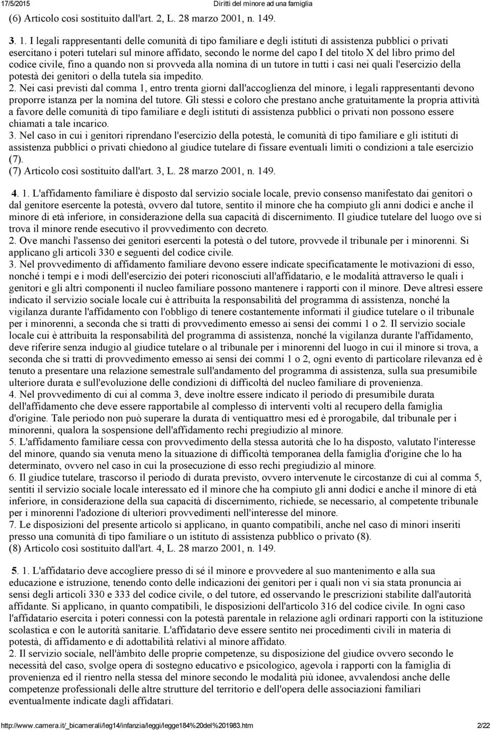 I legali rappresentanti delle comunità di tipo familiare e degli istituti di assistenza pubblici o privati esercitano i poteri tutelari sul minore affidato, secondo le norme del capo I del titolo X