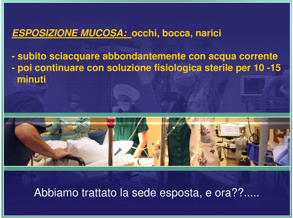 continuare con soluzione fisiologica sterile per