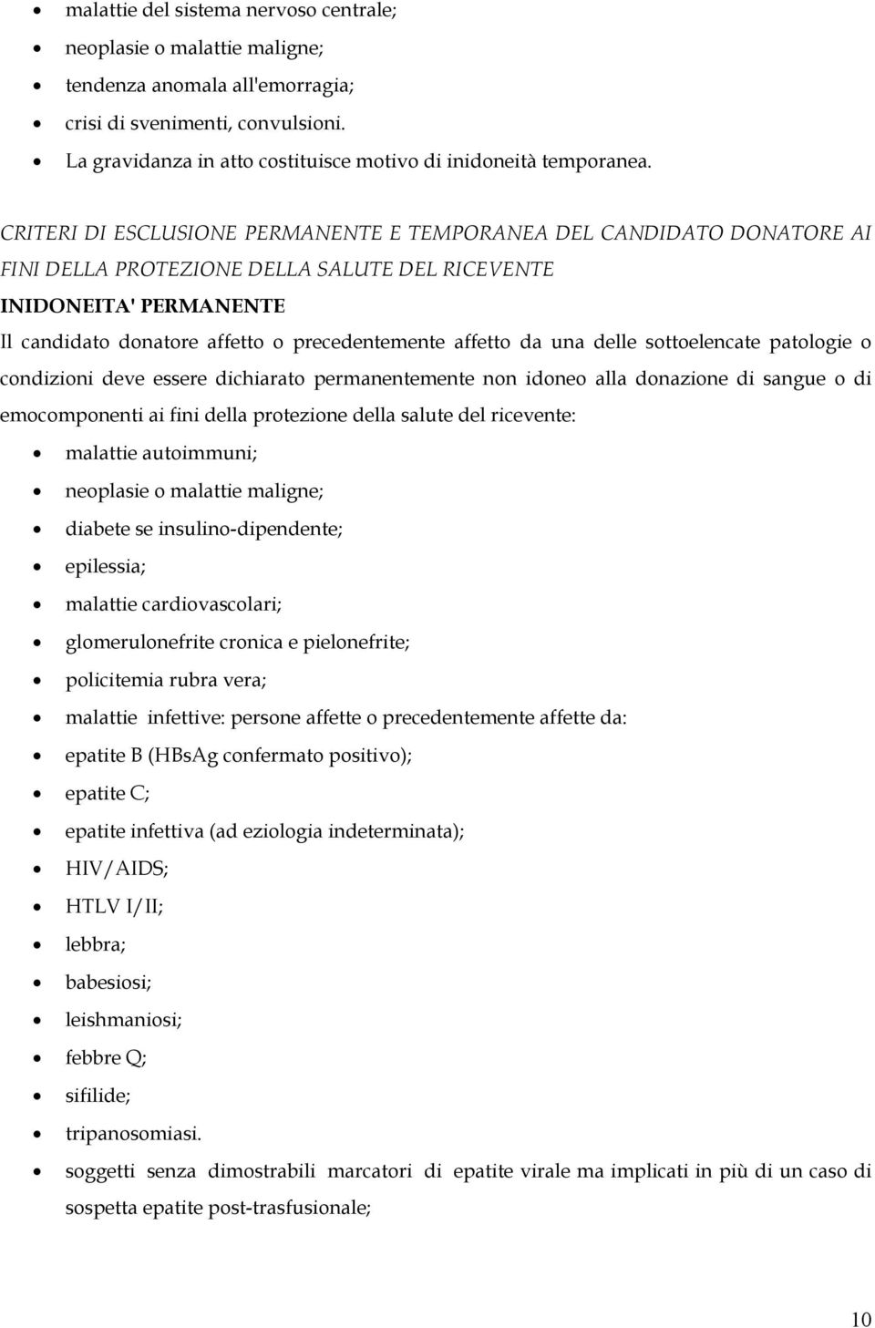 CRITERI DI ESCLUSIONE PERMANENTE E TEMPORANEA DEL CANDIDATO DONATORE AI FINI DELLA PROTEZIONE DELLA SALUTE DEL RICEVENTE INIDONEITA' PERMANENTE Il candidato donatore affetto o precedentemente affetto