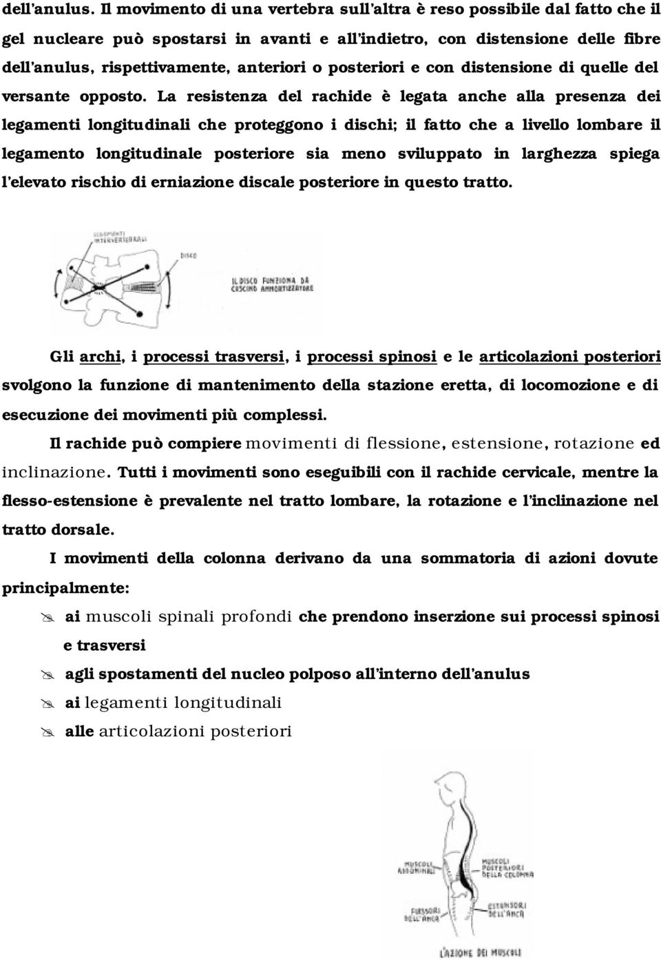 posteriori e con distensione di quelle del versante opposto.